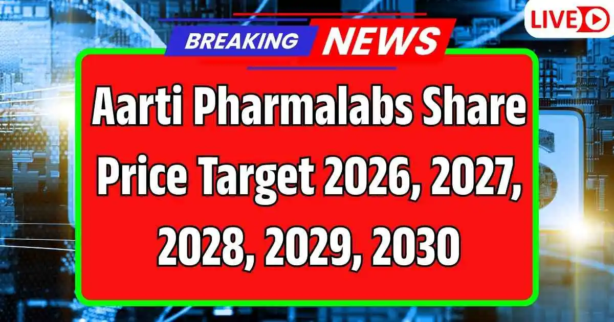 Aarti Pharmalabs Share Price Target 2026, 2027, 2028, 2029, 2030